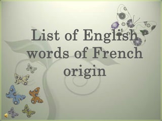 List of English
words of French
     origin
 