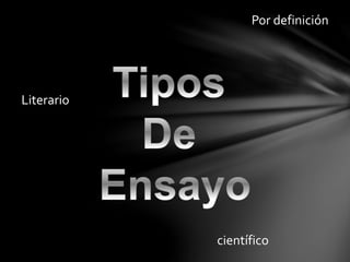 Literario
científico
Por definición
 