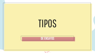 TIPOS
DE ENSAYOS
 