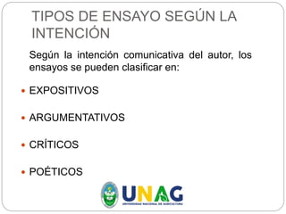 TIPOS DE ENSAYO SEGÚN LA
INTENCIÓN
Según la intención comunicativa del autor, los
ensayos se pueden clasificar en:
 EXPOSITIVOS
 ARGUMENTATIVOS
 CRÍTICOS
 POÉTICOS
 