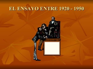EL ENSAYO ENTRE 1920 - 1950 