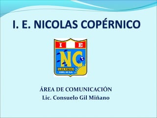 ÁREA DE COMUNICACIÓN
Lic. Consuelo Gil Miñano
 