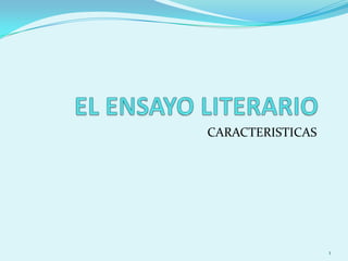 EL ENSAYO LITERARIO CARACTERISTICAS 1 