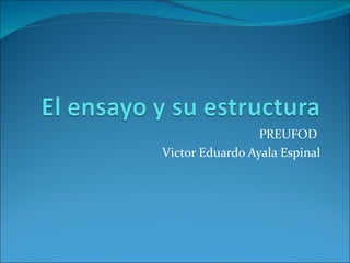 PREUFOD
Victor Eduardo Ayala Espinal
 