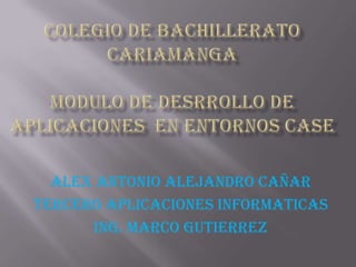 ALEX ANTONIO ALEJANDRO CAÑAR
TERCERO APLICACIONES INFORMATICAS
Ing. Marco gutierrez
 
