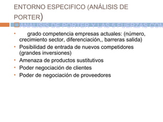 ENTORNO ESPECIFICO (ANÁLISIS DE
PORTER)
ANALISIS DE PORTER Y LAS 5 FUERZAS COM
• grado competencia empresas actuales: (nú...