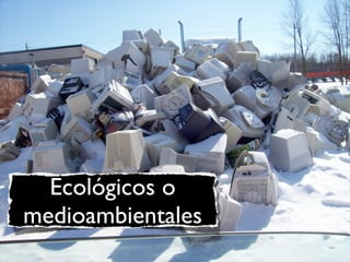 Ecológicos o
medioambientales
 