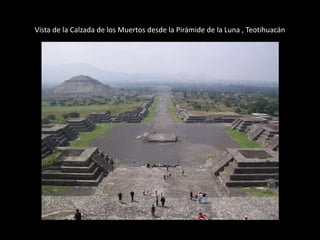 Vista de la Calzada de los Muertos desde la Pirámide de la Luna , Teotihuacán
 