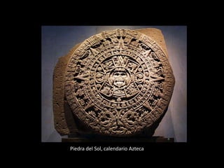 Piedra del Sol, calendario Azteca
 