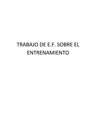 TRABAJO DE E.F. SOBRE EL
   ENTRENAMIENTO
 