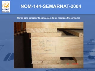 Marca para acreditar la aplicación de las medidas fitosanitarias
NOM-144-SEMARNAT-2004
 
