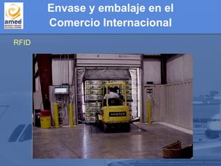 RFID
Envase y embalaje en el
Comercio Internacional
 