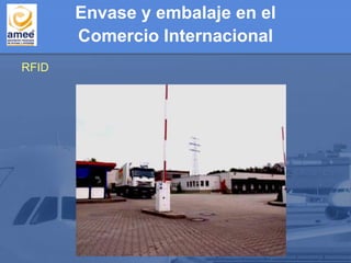 RFID
Envase y embalaje en el
Comercio Internacional
 