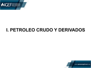 I. PETROLEO CRUDO Y DERIVADOS
 