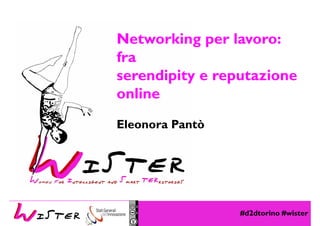 Networking per lavoro:
fra
serendipity e reputazioneserendipity e reputazione
online
Eleonora Pantò
#d2dtorino #wister
Foto di relax design, Flickr
 