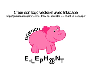 Créer son logo vectoriel avec Inkscape
http://goinkscape.com/how-to-draw-an-adorable-elephant-in-inkscape/
 