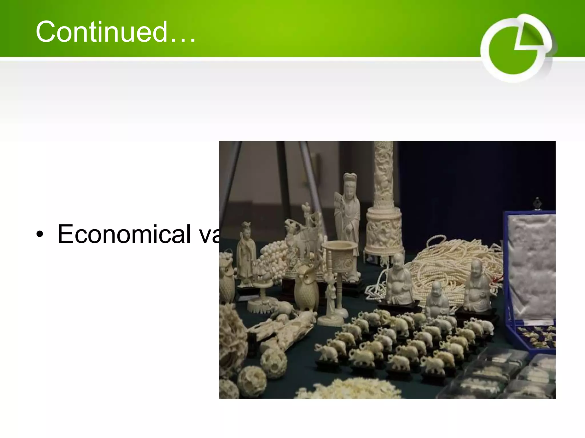 Continued…
• Economical value
 