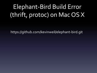 Elephant-Bird Build Error
(thrift, protoc) on Mac OS X
https://github.com/kevinweil/elephant-bird.git

 