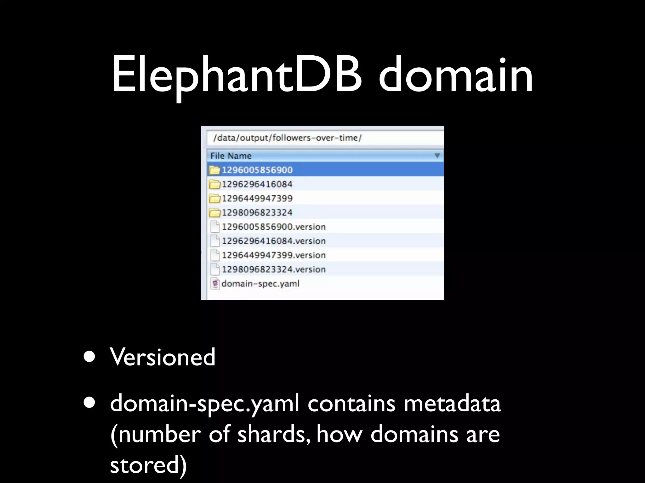 ElephantDB domain




• Versioned
• domain-spec.yaml contains metadata
  (number of shards, how domains are
  stored)
 