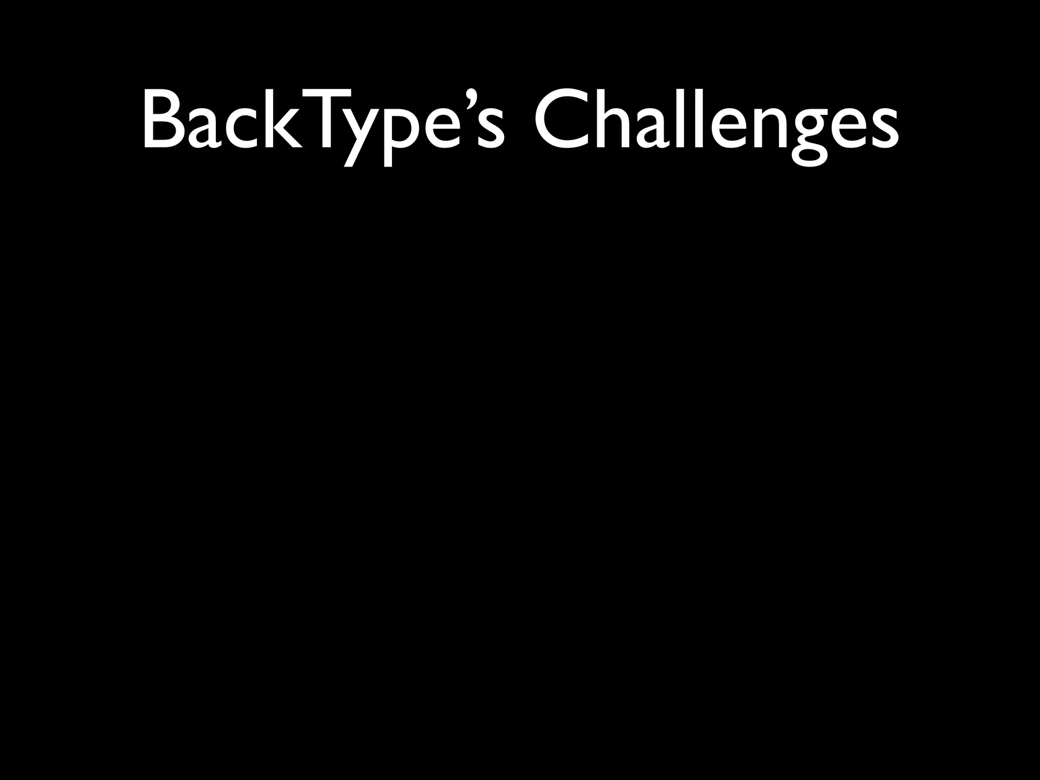 BackType’s Challenges
 