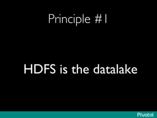 Principle #1	

HDFS is the datalake	

 