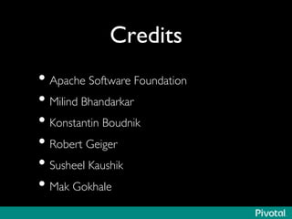Credits	

• Apache Software Foundation	

• Milind Bhandarkar	

• Konstantin Boudnik	

• Robert Geiger	

• Susheel Kaushik	

• Mak Gokhale	

 