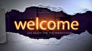 GET READY FOR THE PRESENTAION
 