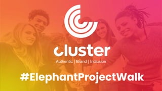 Authentic | Brand | Inclusion
#ElephantProjectWalk
 