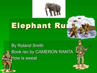 Elephant Run  By Roland Smith Book rec by CAMERON RANTA How is sweat 
