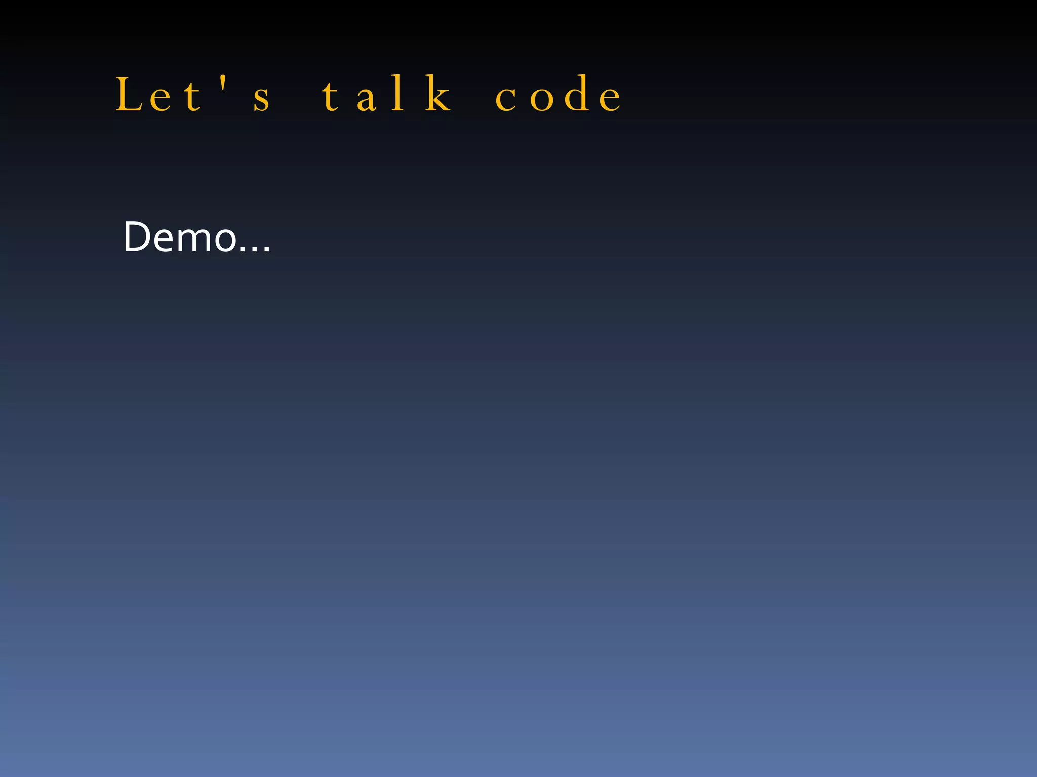 Let's talk code Demo... 