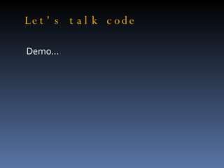 Let's talk code Demo... 