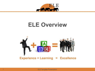 ELE Template Presentation 1 ELE Overview 