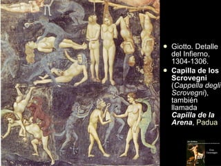<ul><li>Giotto. Detalle del Infierno, 1304-1306. </li></ul><ul><li>Capilla de los Scrovegni  ( Cappella degli Scrovegni ),...