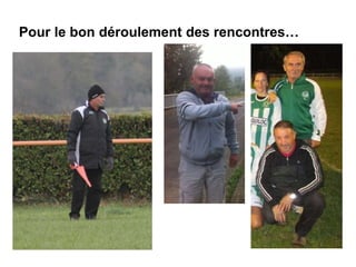 Pour le bon déroulement des rencontres…
 