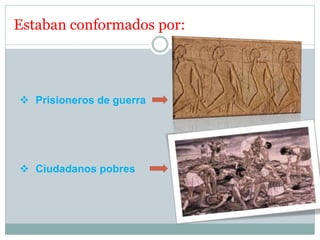 Estaban conformados por:
 Prisioneros de guerra
 Ciudadanos pobres
 