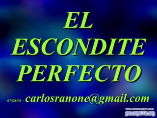 EL ESCONDITE PERFECTO 07/08/06 –  [email_address] 