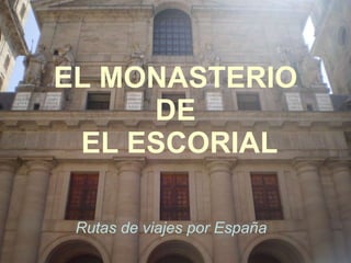 EL MONASTERIO DE  EL ESCORIAL Rutas de viajes por España 