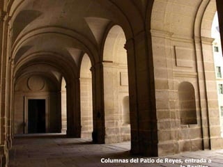 Columnas del Patio de Reyes, entrada a la Basílica