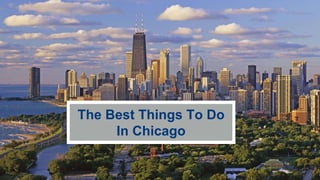 The Best Things To Do
In Chicago
 