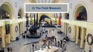 2) The Field Museum
 