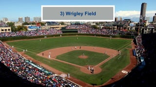 3) Wrigley Field
 