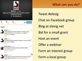 What can you do? 
Tweet #elesig 
Chat on Facebook group 
Blog at elesig.net 
Bid for a small grant 
Host an event 
Offer a webinar 
Form an interest group 
Form a local group 
 