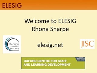 Welcome to ELESIG
Rhona Sharpe
elesig.net

 
