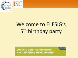 Welcome to ELESIG’s
 5th birthday party
 