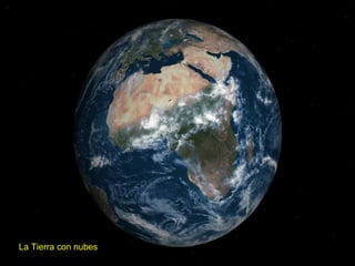 La Tierra con nubes 
 