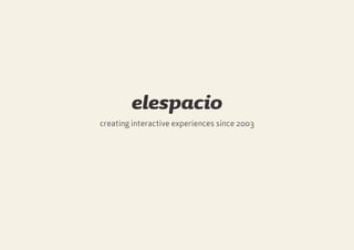 creating interactive experiences since 2003
elespacio
 