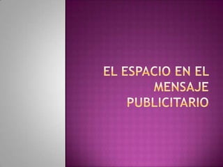 El Espacio en el mensaje publicitario 