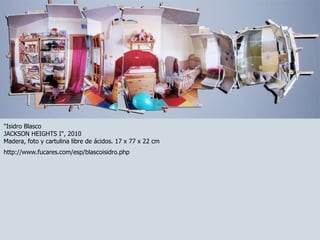 http://www.fucares.com/esp/blascoisidro.php "Isidro Blasco JACKSON HEIGHTS I", 2010 Madera, foto y cartulina libre de ácidos. 17 x 77 x 22 cm 
