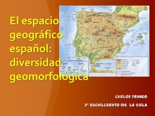 El espacio
geográfico
español:
diversidad
geomorfológica
 