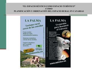  “ EL ESPACIO RÚSTICO COMO ESPACIO TURÍSTICO”  CURSO PLANIFICACIÓN Y ORDENACIÓN DEL ESPACIO RURAL EN CANARIAS 